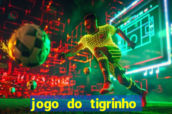 jogo do tigrinho que nao precisa depositar